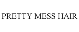 PRETTY MESS HAIR trademark