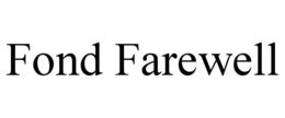 FOND FAREWELL trademark