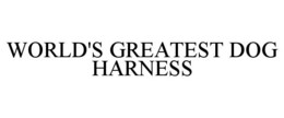 WORLD'S GREATEST DOG HARNESS trademark