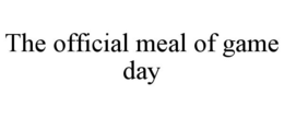 THE OFFICIAL MEAL OF GAME DAY trademark