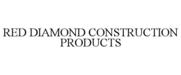 RED DIAMOND CONSTRUCTION PRODUCTS trademark