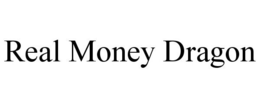 REAL MONEY DRAGON trademark