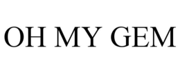 OH MY GEM trademark