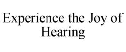 EXPERIENCE THE JOY OF HEARING trademark