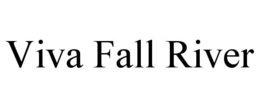 VIVA FALL RIVER trademark