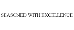 SEASONED WITH EXCELLENCE trademark