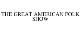 THE GREAT AMERICAN FOLK SHOW trademark