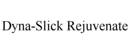 DYNA-SLICK REJUVENATE trademark