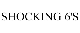 SHOCKING 6'S trademark