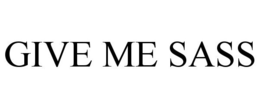 GIVE ME SASS trademark