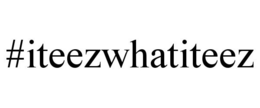 #ITEEZWHATITEEZ trademark