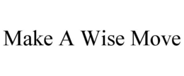 MAKE A WISE MOVE trademark