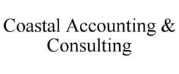 COASTAL ACCOUNTING & CONSULTING trademark