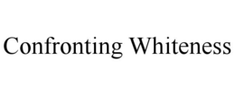 CONFRONTING WHITENESS trademark