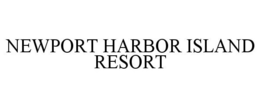 NEWPORT HARBOR ISLAND RESORT trademark