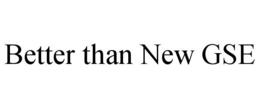 BETTER THAN NEW GSE trademark