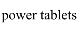 POWER TABLETS trademark