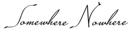SOMEWHERE NOWHERE trademark