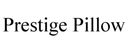 PRESTIGE PILLOW trademark
