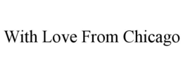 WITH LOVE FROM CHICAGO trademark