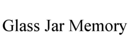 GLASS JAR MEMORY trademark