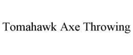 TOMAHAWK AXE THROWING trademark