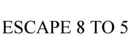 ESCAPE 8 TO 5 trademark