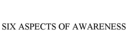 SIX ASPECTS OF AWARENESS trademark