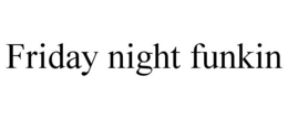 FRIDAY NIGHT FUNKIN trademark