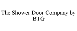 THE SHOWER DOOR COMPANY BY BTG trademark