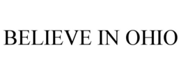 BELIEVE IN OHIO trademark