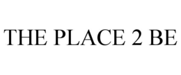 THE PLACE 2 BE trademark