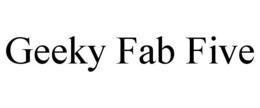GEEKY FAB FIVE trademark