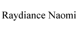 RAYDIANCE NAOMI trademark