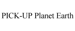 PICK-UP PLANET EARTH trademark