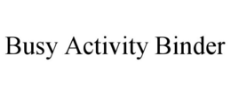 BUSY ACTIVITY BINDER trademark