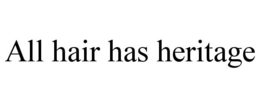 ALL HAIR HAS HERITAGE trademark