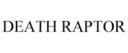 DEATH RAPTOR trademark