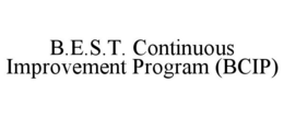 B.E.S.T. CONTINUOUS IMPROVEMENT PROGRAM (BCIP) trademark