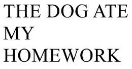 THE DOG ATE MY HOMEWORK trademark