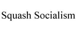 SQUASH SOCIALISM trademark