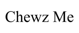 CHEWZ ME trademark