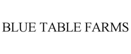BLUE TABLE FARMS trademark