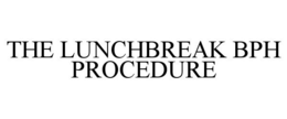 THE LUNCHBREAK BPH PROCEDURE trademark