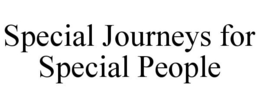 SPECIAL JOURNEYS FOR SPECIAL PEOPLE trademark