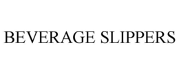 BEVERAGE SLIPPERS trademark
