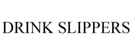 DRINK SLIPPERS trademark