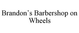 BRANDON'S BARBERSHOP ON WHEELS trademark
