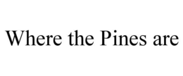 WHERE THE PINES ARE trademark