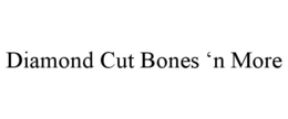 DIAMOND CUT BONES 'N MORE trademark